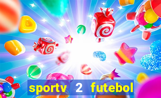 sportv 2 futebol play hd